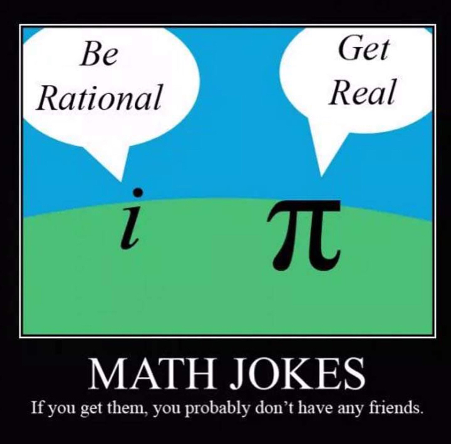 They get really well. Math jokes. Математические шутки. Математические шутки и приколы. Be Rational get real.